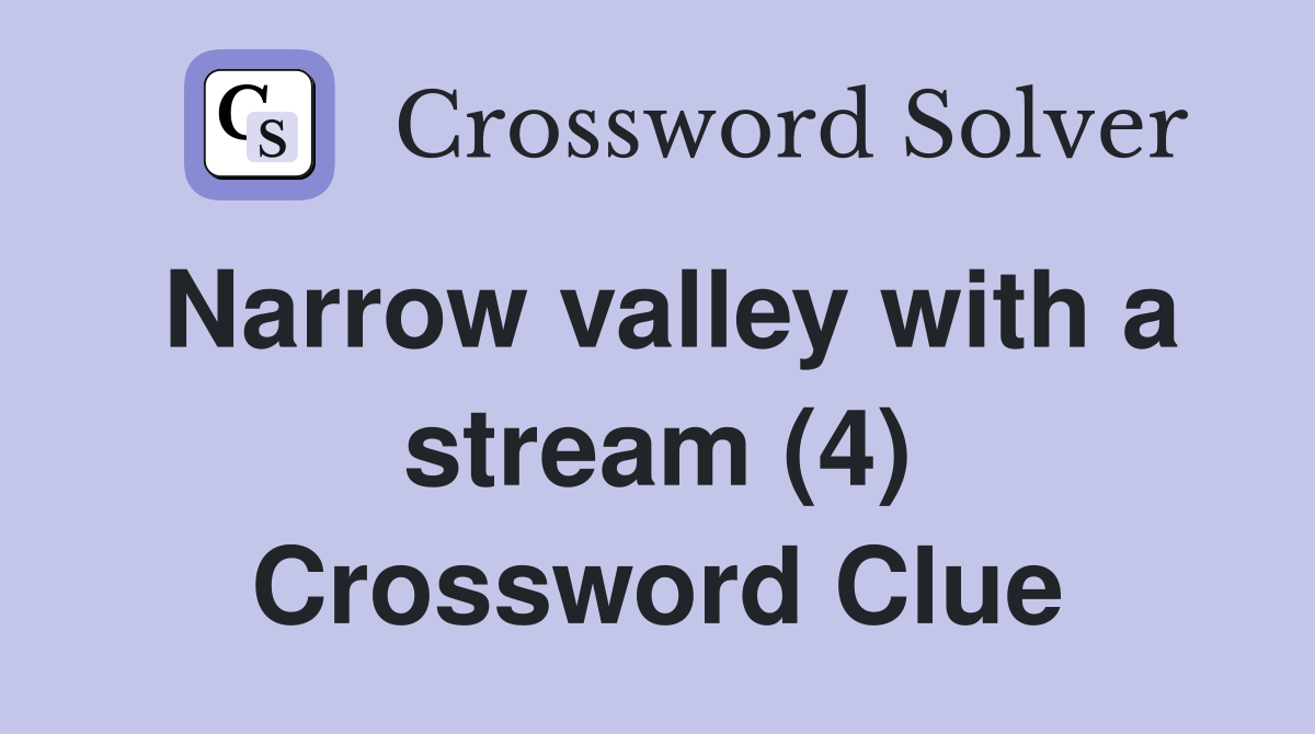 Narrow valley with a stream (4) Crossword Clue Answers Crossword Solver